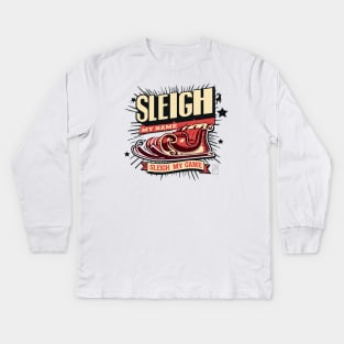 Sleigh My Name, Sleigh My Game - Funny Christmas - Xmas - Happy Holidays Kids Long Sleeve T-Shirt